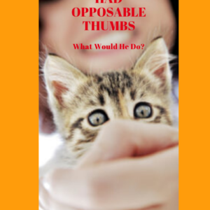 Opposable Thumbs: What If Cats And Dogs Had Them?
